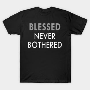 BLESSED Never Bothered T-Shirt